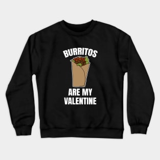 Burritos Are My Valentine Crewneck Sweatshirt